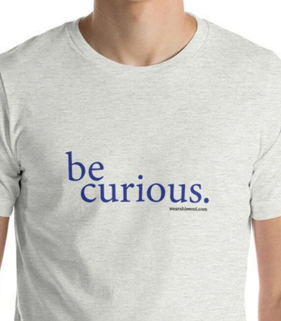 Be Curious T-shirt, multiple colors